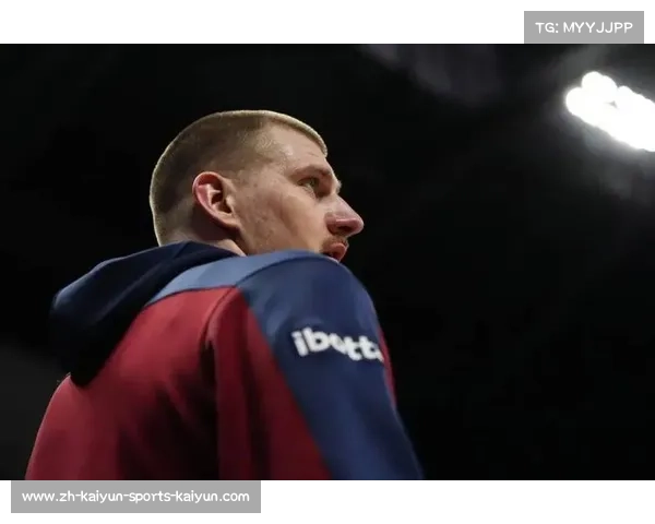 尼古拉·约基奇如何成为掘金队全能中锋的核心力量 尼古拉·约基奇如何成为掘金队全能中锋的核心力量